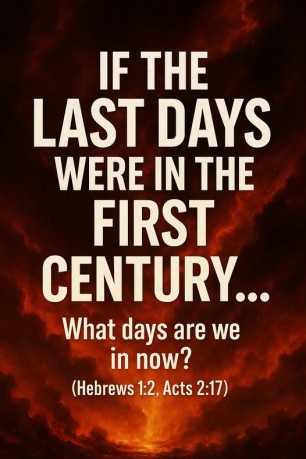 poster Age - If the last days were in the first century (Hebrews 1:2, Acts 2:17), what days are we in now?