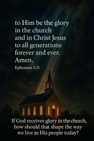 poster Glory - If God receives glory in the church, how should that shape the way we live as His people today? Ephesians 3:21