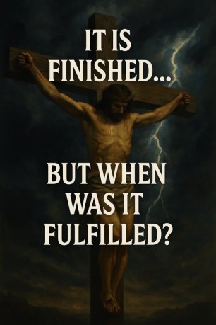poster It Is Finished - It Is Finished... But When Was It Fulfilled? 