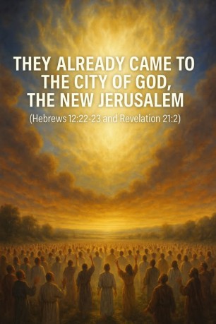 poster  New Jerusalem They Already Came to the City of God, the New Jerusalem (Hebrews 12:22-23 and Revelation 21:2)