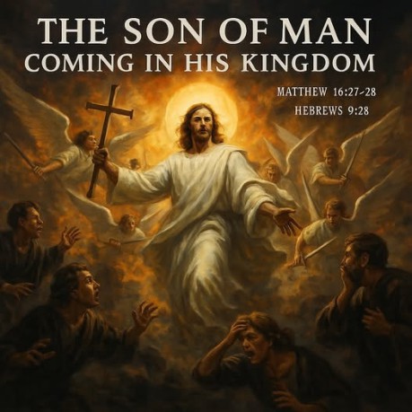 poster Second Coming - THE SON OF MAN COMING IN HIS KINGDOM Matthew 16:27-28 and Hebrews 9:28 