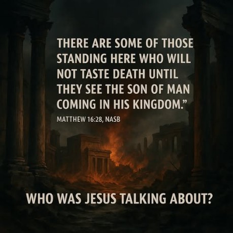 poster Second Coming - Jesus was speaking directly to His disciples. Matthew16:28 makes it clear that some of them would still be alive to witness what He described the coming of the Son of Man in His kingdom. 