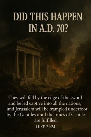 poster Time of the Gentiles - Luke 21:24 was fulfilled in 70 AD. 